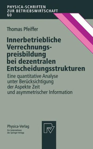 Innerbetriebliche Verrechnungspreisbildung Bei Dezentralen Entscheidungsstrukturen: Eine Quantitative Analyse Unter Berücksichtigung Der Aspekte Zeit