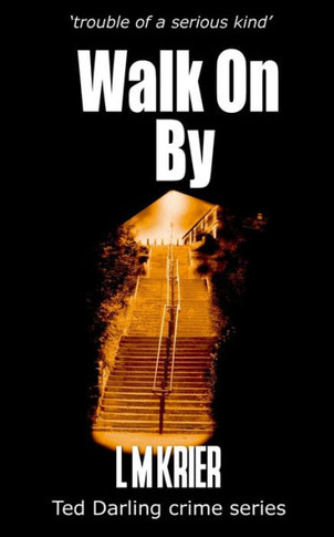 Walk On By: Trouble Of A Serious Kind (Ted Darling Crime Series)