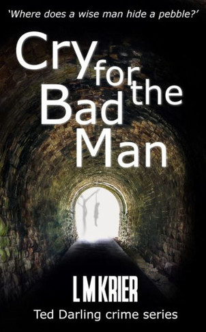 Cry For The Bad Man: Where Does A Wise Man Hide A Pebble? (Ted Darling Crime Series)