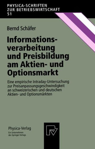 Informationsverarbeitung Und Preisbildung Am Aktien- Und Optionsmarkt: Eine Empirische Intraday-Untersuchung Zur Preisanpassungsgeschwindigkeit an Sch