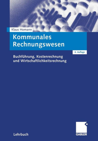 Kommunales Rechnungswesen: Buchführung, Kostenrechnung Und Wirtschaftlichkeitsrechnung