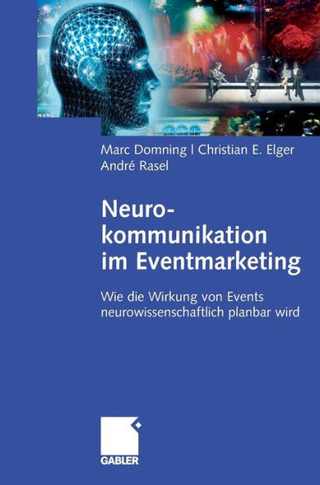 Neurokommunikation Im Eventmarketing: Wie Die Wirkung Von Events Neurowissenschaftlich Planbar Wird