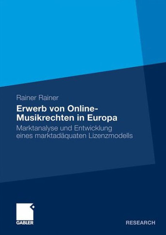 Erwerb Von Online-Musikrechten in Europa: Marktanalyse Und Entwicklung Eines Marktadäquaten Lizenzmodells