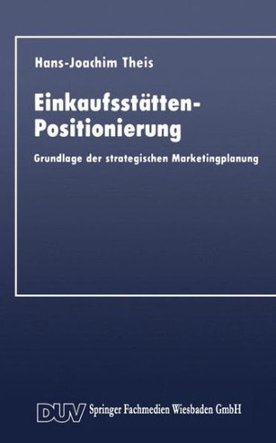 Einkaufsstätten-Positionierung: Grundlage Der Strategischen Marketingplanung