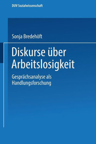 Diskurse Über Arbeitslosigkeit: Gesprächsanalyse ALS Handlungsforschung