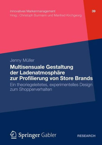 Multisensuale Gestaltung Der Ladenatmosphäre Zur Profilierung Von Store Brands: Ein Theoriegeleitetes, Experimentelles Design Zum Shopperverhalten