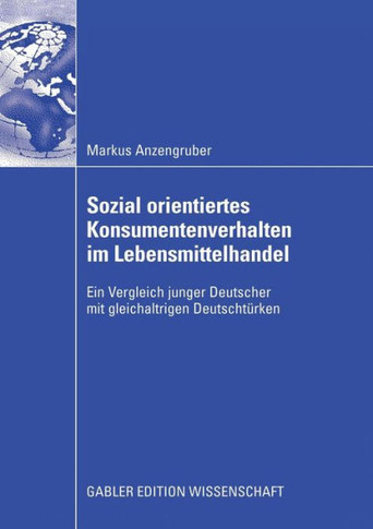 Sozial Orientiertes Konsumentenverhalten Im Lebensmittelhandel: Ein Vergleich Junger Deutscher Mit Gleichaltrigen Deutschtürken