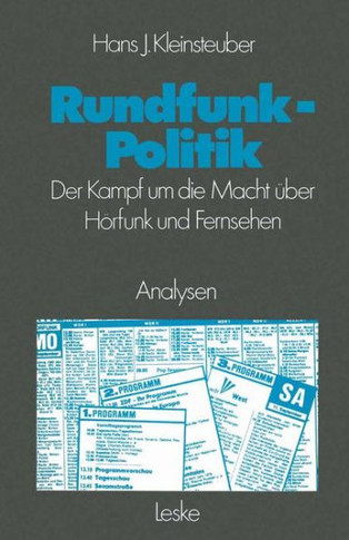 Rundfunkpolitik in Der Bundesrepublik: Der Kampf Um Die Macht Über Hörfunk Und Fernsehen