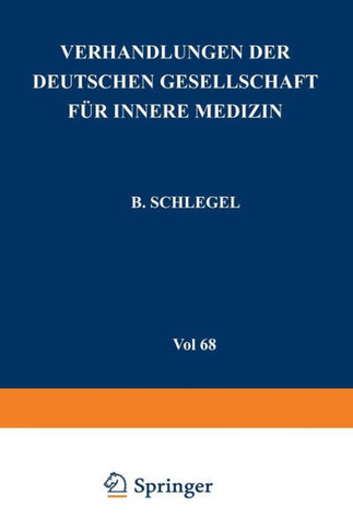 Verhandlungen Der Deutschen Gesellschaft Für Innere Medizin: Achtundsechzigster Kongress Gehalten Zu Wiesbaden Vom 30. April-3. Mai 1962