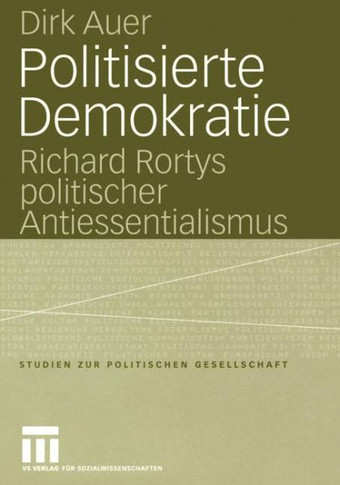 Politisierte Demokratie: Richard Rortys Politischer Antiessentialismus