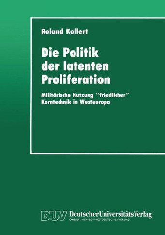 Die Politik Der Latenten Proliferation: Militärische Nutzung ""Friedlicher"" Kerntechnik in Westeuropa