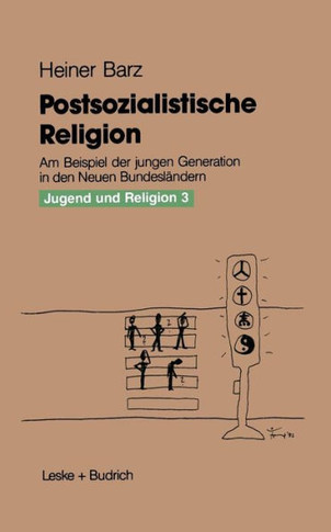 Postsozialistische Religion: Am Beispiel Der Jungen Generation in Den Neuen Bundesländern