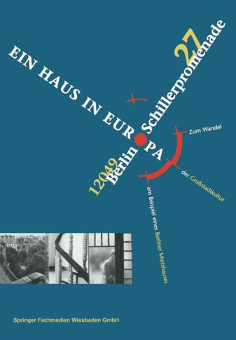 Schillerpromenade 27 12049 Berlin Ein Haus in Europa: Zum Wandel Der Großstadtkultur Am Beispiel Eines Berliner Mietshauses