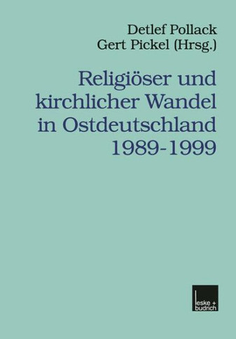 Religiöser Und Kirchlicher Wandel in Ostdeutschland 1989-1999
