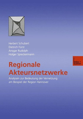 Regionale Akteursnetzwerke: Analysen Zur Bedeutung Der Vernetzung Am Beispiel Der Region Hannover