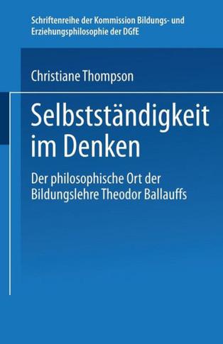 Selbständigkeit Im Denken: Der Philosophische Ort Der Bildungslehre Theodor Ballauffs