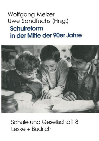 Schulreform in Der Mitte Der 90er Jahre: Strukturwandel Und Debatten Um Die Entwicklung Des Schulsystems in Ost- Und Westdeutschland