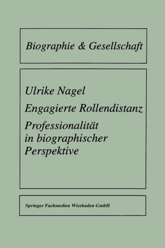 Engagierte Rollendistanz: Professionalität in Biographischer Perspektive