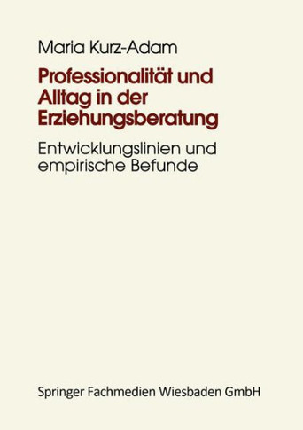 Professionalität Und Alltag in Der Erziehungsberatung: Institutionelle Erziehungsberatung Im Prozeß Der Modernisierung