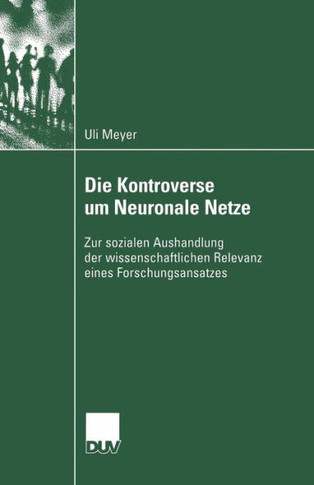 Die Kontroverse Um Neuronale Netze: Zur Sozialen Aushandlung Der Wissenschaftlichen Relevanz Eines Forschungsansatzes