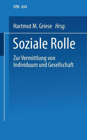 Soziale Rolle: Zur Vermittlung Von Individuum Und Gesellschaft. Ein Soziologisches Studien- Und Arbeitsbuch