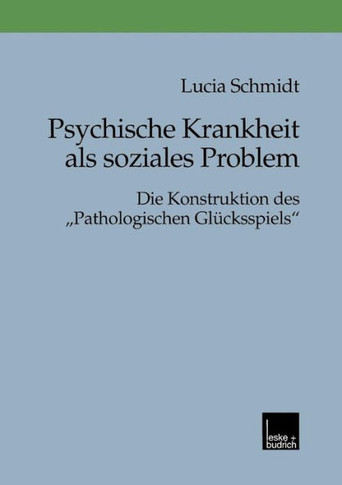 Psychische Krankheit ALS Soziales Problem: Die Konstruktion Des ""Pathologischen Glücksspiels""