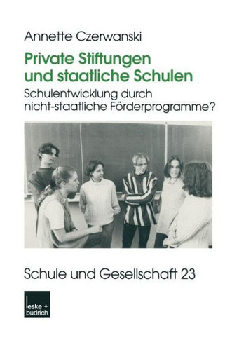Private Stiftungen Und Staatliche Schulen: Schulentwicklung Durch Nicht-Staatliche Förderprogramme?