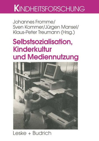 Selbstsozialisation, Kinderkultur Und Mediennutzung
