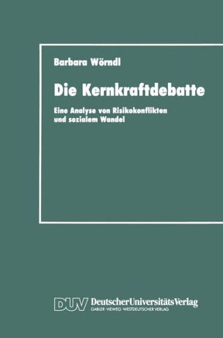 Die Kernkraftdebatte: Eine Analyse Von Risikokonflikten Und Sozialem Wandel