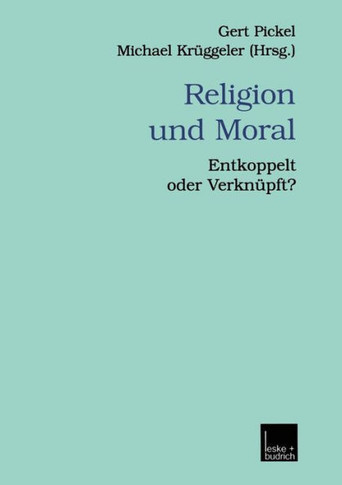 Religion Und Moral: Entkoppelt Oder Verknüpft?
