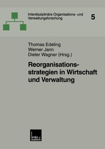 Reorganisationsstrategien in Wirtschaft Und Verwaltung