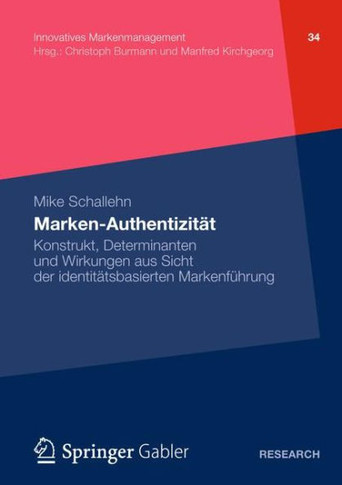 Marken-Authentizität: Konstrukt, Determinanten Und Wirkungen Aus Sicht Der Identitätsbasierten Markenführung