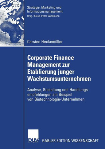 Corporate Finance Management Zur Etablierung Junger Wachstumsunternehmen: Analyse, Gestaltung Und Handlungsempfehlungen Am Beispiel Von Biotechnologie