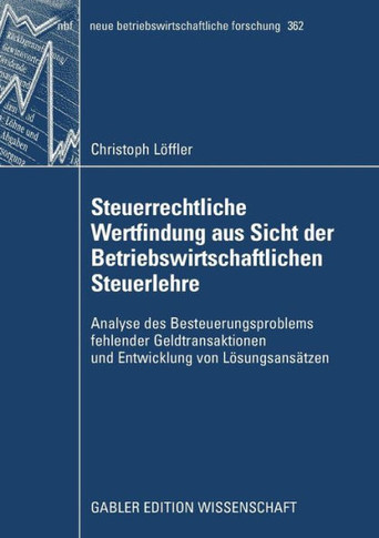Steuerrechtliche Wertfindung Aus Sicht Der Betriebswirtschaftlichen Steuerlehre: Analyse Des Besteuerungsproblems Fehlender Geldtransaktionen Und Entw