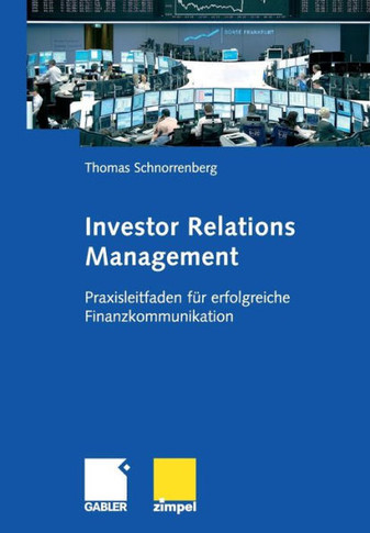 Investor Relations Management: Praxisleitfaden Für Erfolgreiche Finanzkommunikation