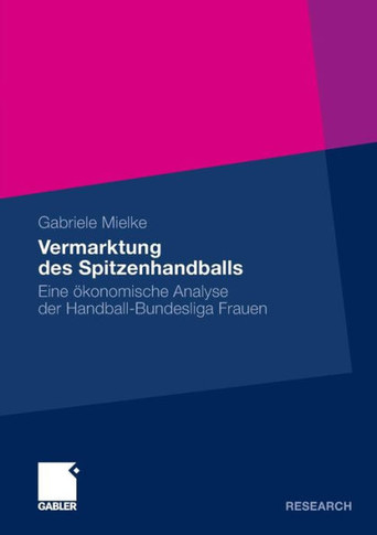 Vermarktung Des Spitzenhandballs: Eine Ökonomische Analyse Der Handball-Bundesliga Frauen