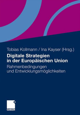 Digitale Strategien in Der Europäischen Union: Rahmenbedingungen Und Entwicklungsmöglichkeiten