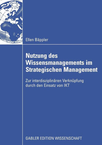Nutzung Des Wissensmanagements Im Strategischen Management: Zur Interdisziplinären Verknüpfung Durch Den Einsatz Von Ikt