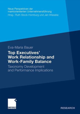 Top Executives' Work Relationship and Work-Family Balance: Taxonomy Development and Performance Implications