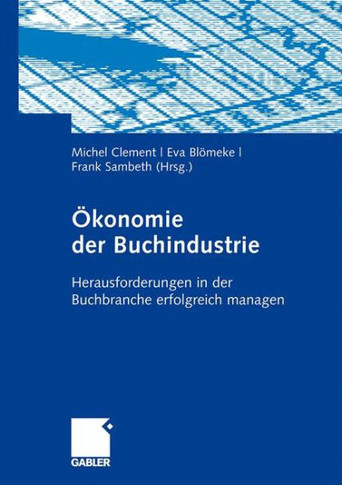 Ökonomie Der Buchindustrie: Herausforderungen in Der Buchbranche Erfolgreich Managen