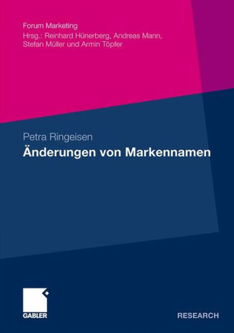 Änderungen Von Markennamen: Eine Theoretische Und Empirische Analyse Ausgewählter Erscheinungsformen Aus Konsumentensicht