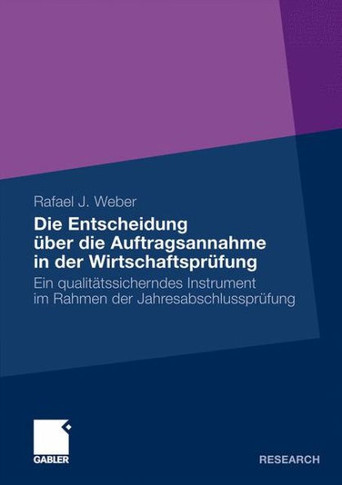Die Entscheidung Über Die Auftragsannahme in Der Wirtschaftsprüfung: Ein Qualitätssicherndes Instrument Im Rahmen Der Jahresabschlussprüfung