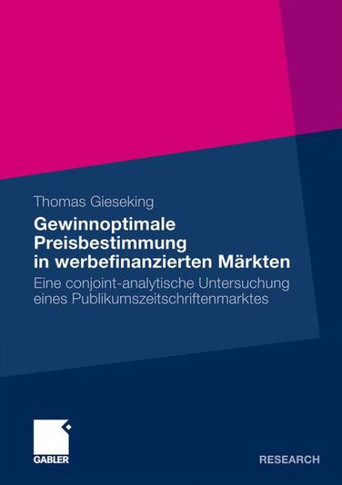 Gewinnoptimale Preisbestimmung in Werbefinanzierten Märkten: Eine Conjoint-Analytische Untersuchung Eines Publikumszeitschriftenmarktes