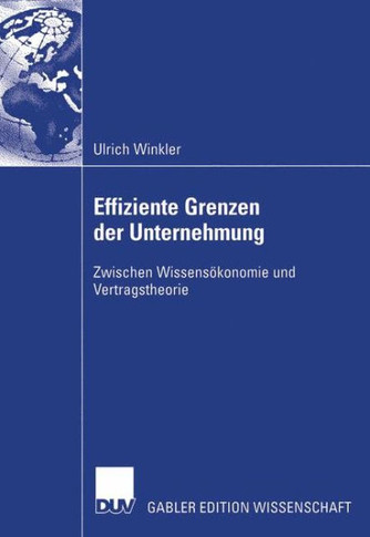 Effiziente Grenzen Der Unternehmung: Zwischen Wissensökonomie Und Vertragstheorie