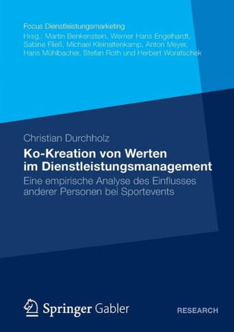 Ko-Kreation Von Werten Im Dienstleistungsmanagement: Eine Empirische Analyse Des Einflusses Anderer Personen Bei Sportevents