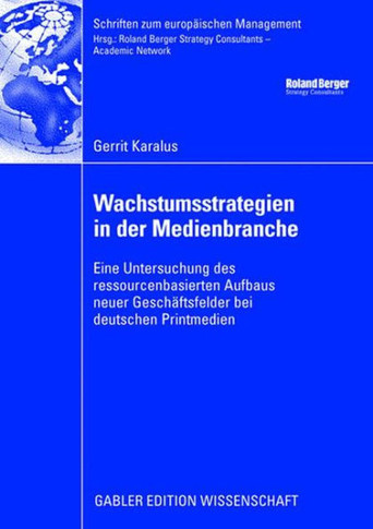 Wachstumsstrategien in Der Medienbranche: Eine Untersuchung Des Ressourcenbasierten Aufbaus Neuer Geschäftsfelder Bei Deutschen Printmedien