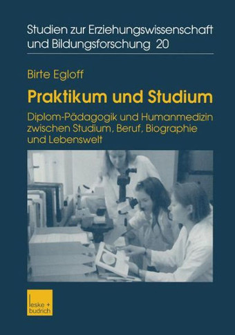 Praktikum Und Studium: Diplom-Pädagogik Und Humanmedizin Zwischen Studium, Beruf, Biographie Und Lebenswelt