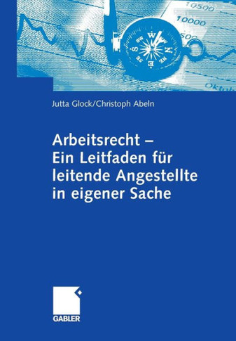 Arbeitsrecht - Ein Leitfaden Für Leitende Angestellte in Eigener Sache