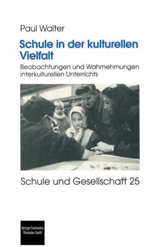 Schule in Der Kulturellen Vielfalt: Beobachtungen Und Wahrnehmungen Interkulturellen Unterrichts