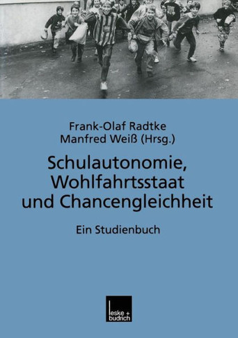 Schulautonomie, Wohlfahrtsstaat Und Chancengleichheit: Ein Studienbuch